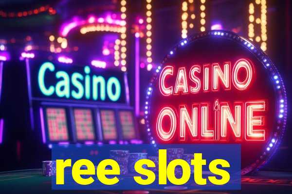 ree slots